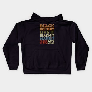 Black History, Live Learn Make It 365 Days A Year, Black Live Matter Kids Hoodie